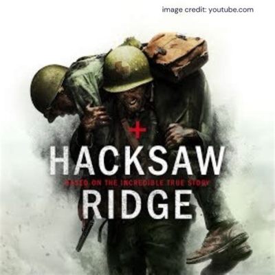 Hacksaw Ridge Un récit bouleversant sur la foi et le courage face à l'horreur de la guerre!